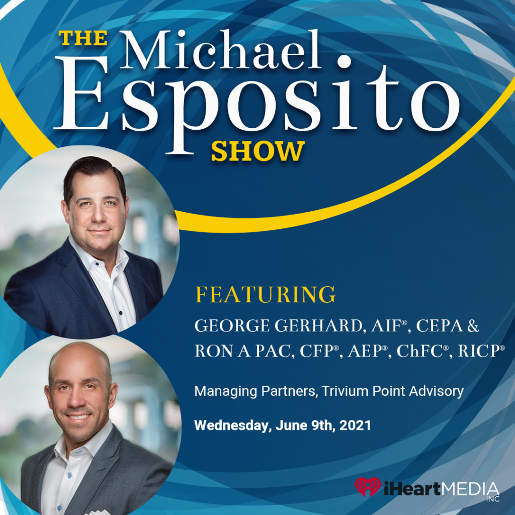 George Gerhard, AIF®,CEPA Ron A Pac, CFP®,AEP®,ChFC®,RICP® Managing Partners Trivium Point Advisory